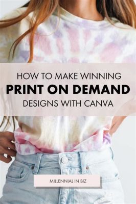 how to use canva for print on demand: exploring the potential of graphic design in your business